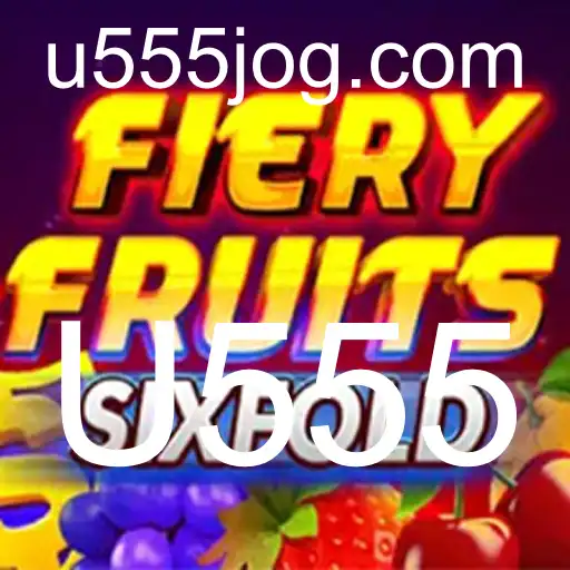 FieryFruitsSixFold: Descubra o Excitante Mundo do Novo Jogo U555